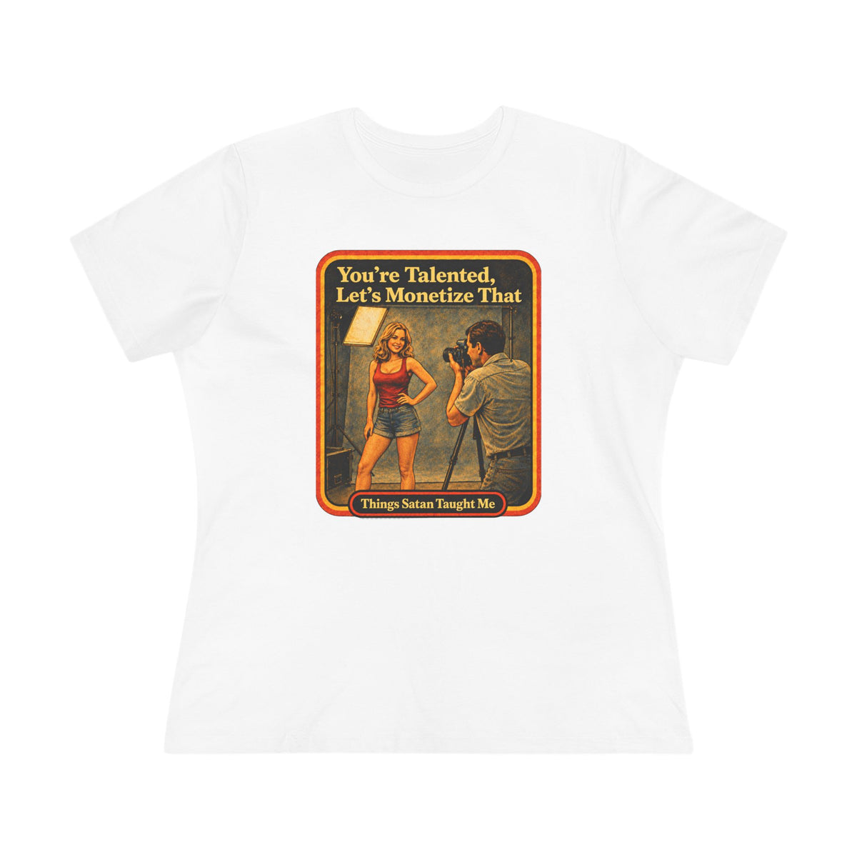 You're Talented, Let's Monetize That Women's Tee in White, front