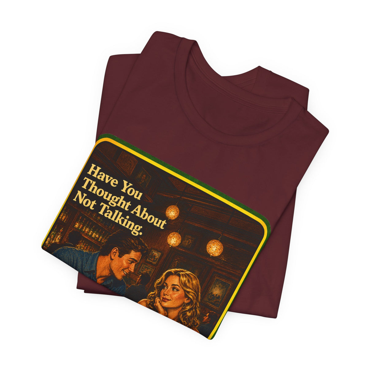 Have You Thought About Not Talking Unisex Tee in Maroon, view 3
