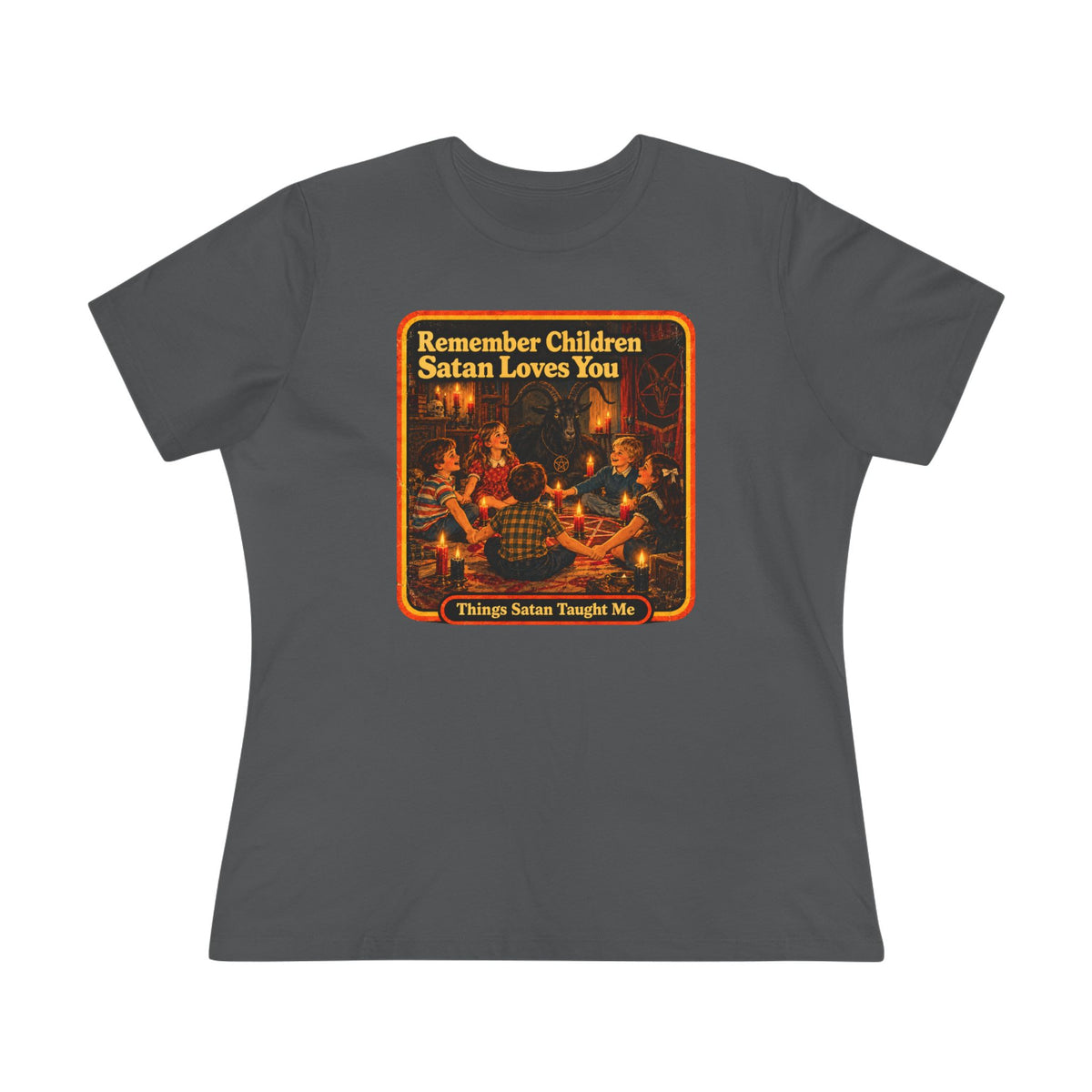 Remember Children Satan Loves You Women's Cotton Tee | Things Satan Taught Me in Asphalt, front