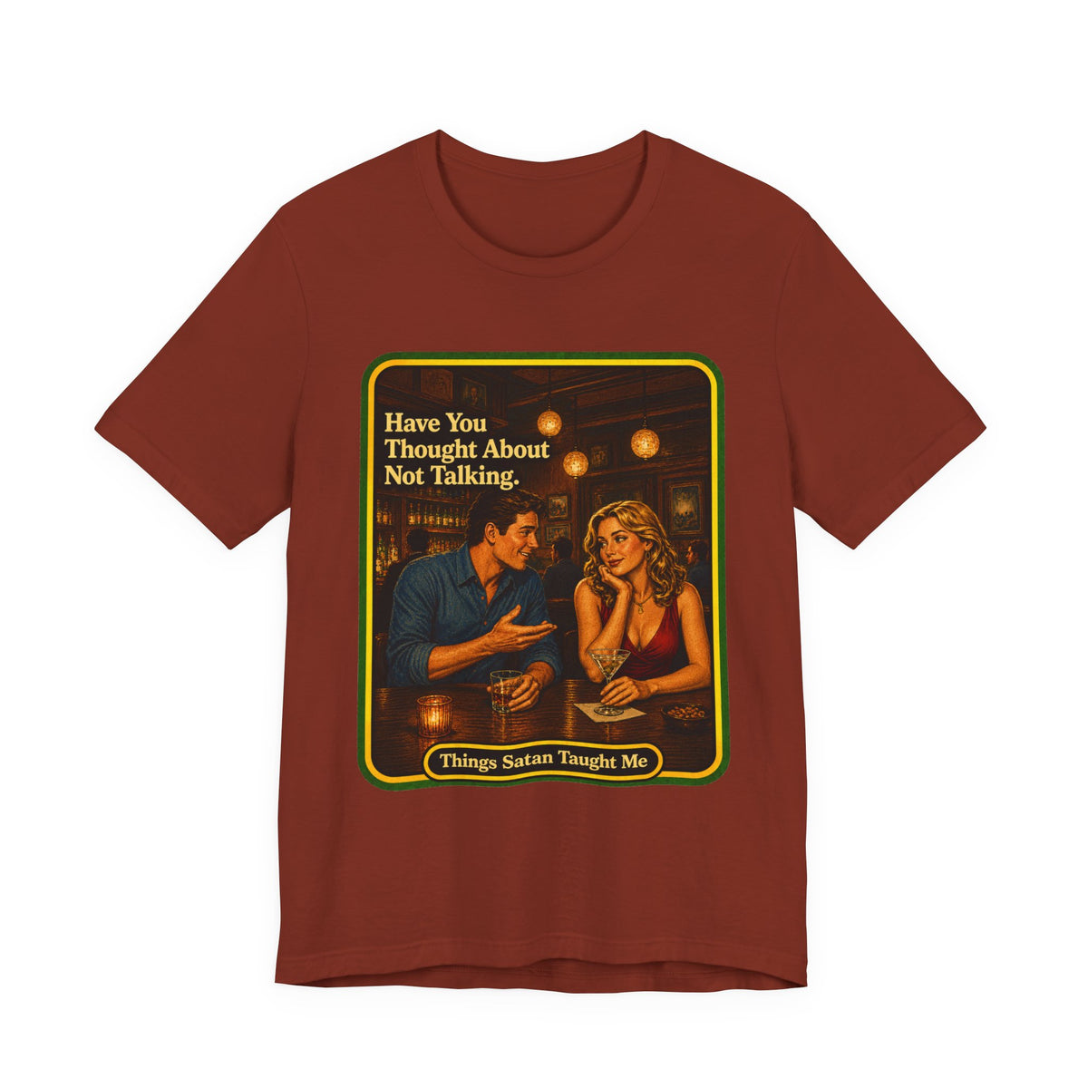 Have You Thought About Not Talking Unisex Tee in Rust, front