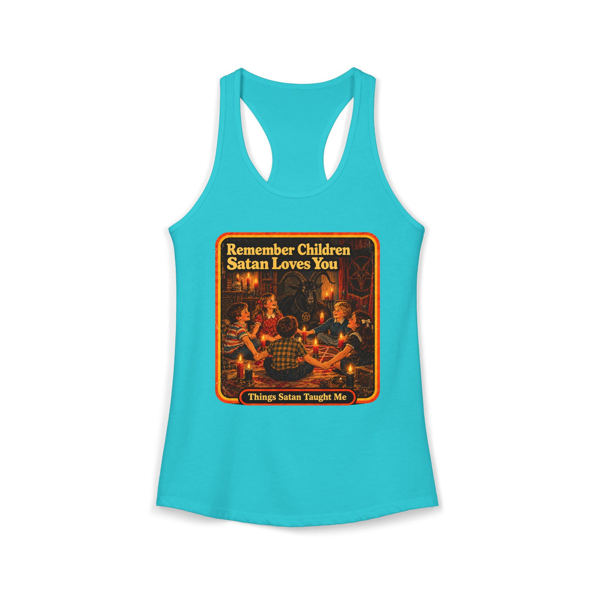 Remember Children Satan Loves You Women's Racerback Tank | Things Satan Taught Me in Tahiti Blue, front