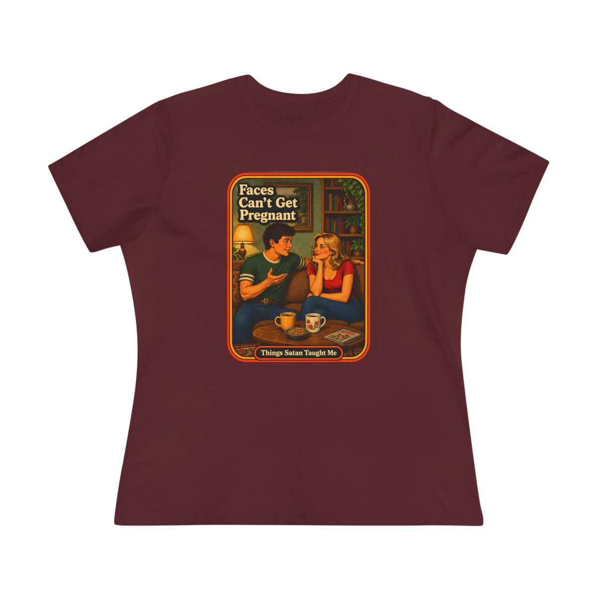Faces Can't Get Pregnant Women's Tee in Maroon, front