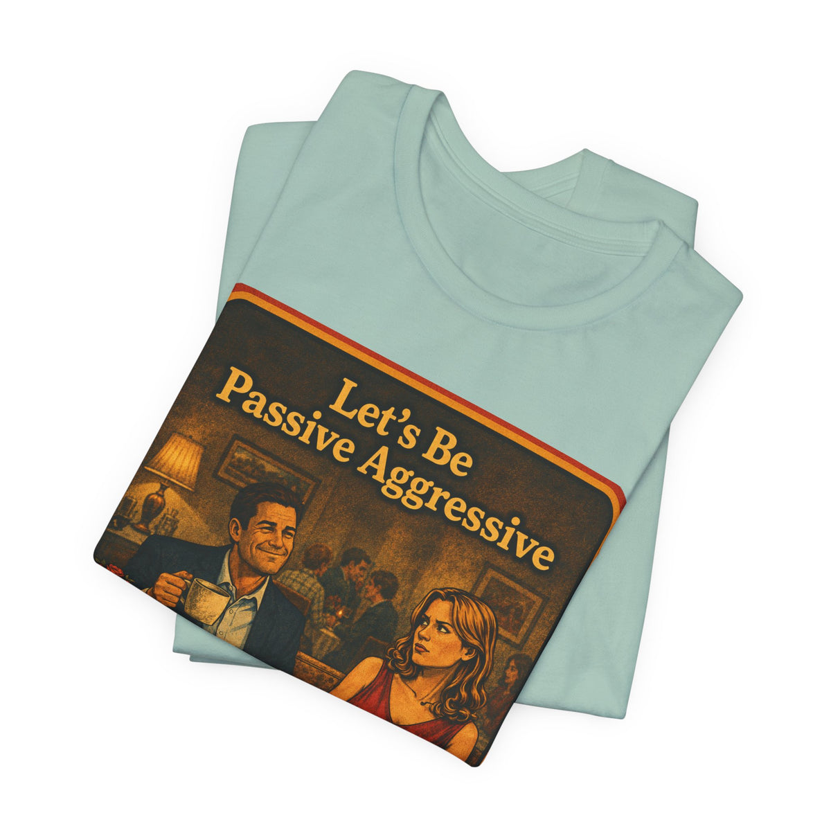 Let's Be Passive Aggressive Unisex Tee in Dusty Blue, view 3