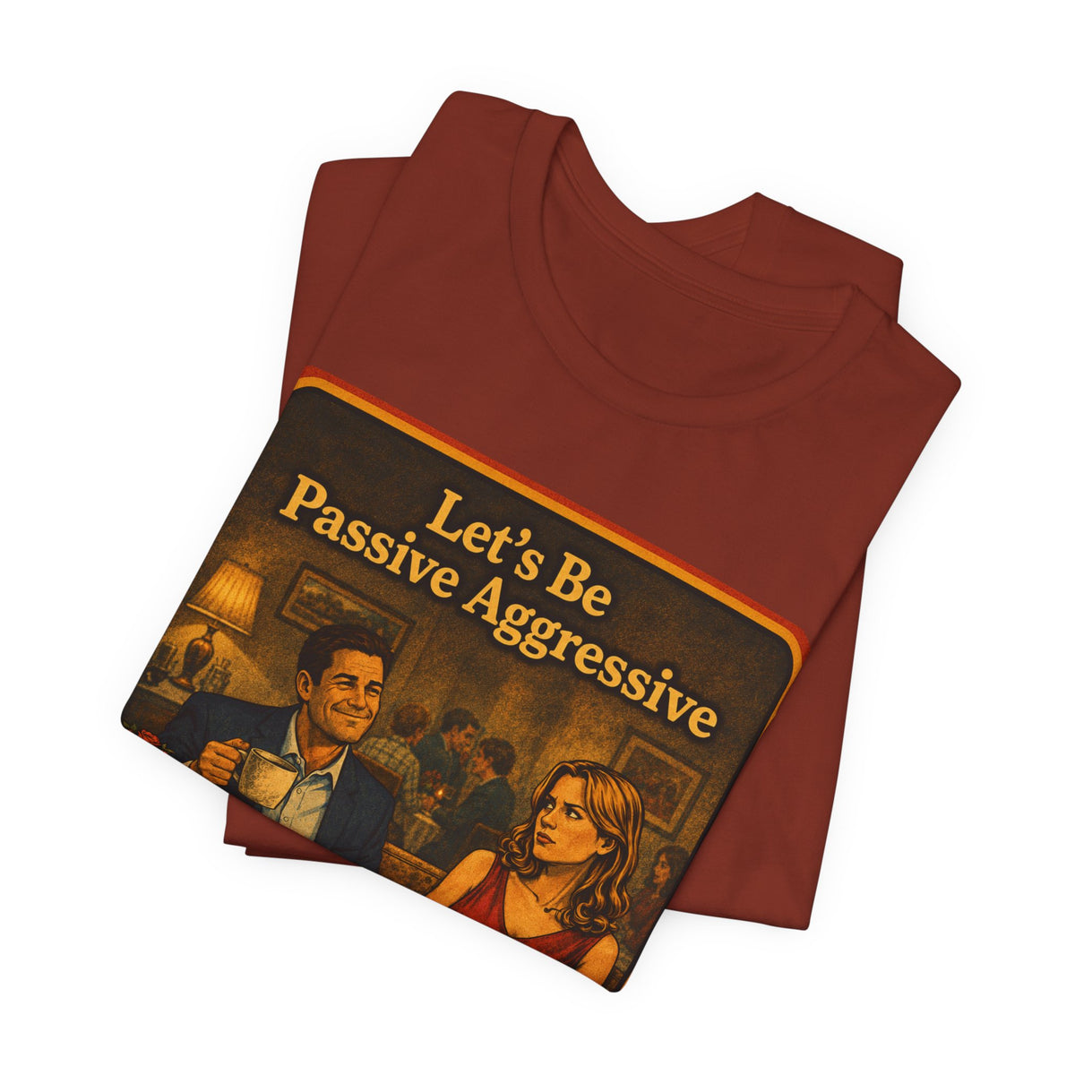 Let's Be Passive Aggressive Unisex Tee in Rust, view 3