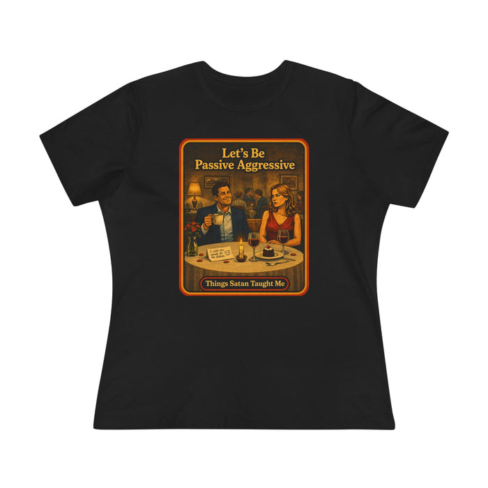 Let's Be Passive Aggressive Women's Tee in black