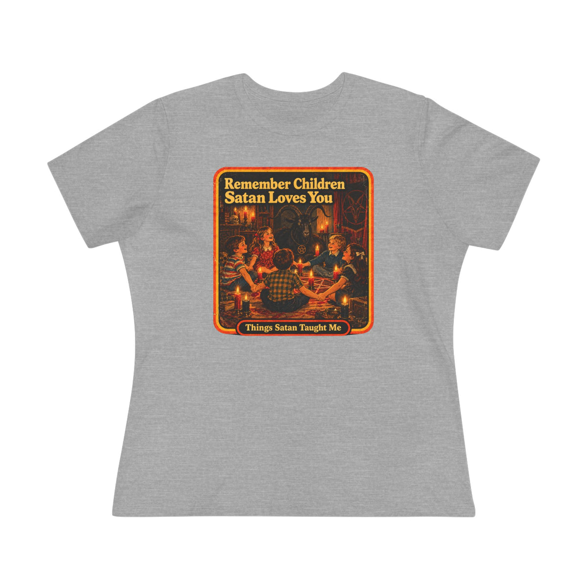 Remember Children Satan Loves You Women's Cotton Tee | Things Satan Taught Me in Athletic Heather, front
