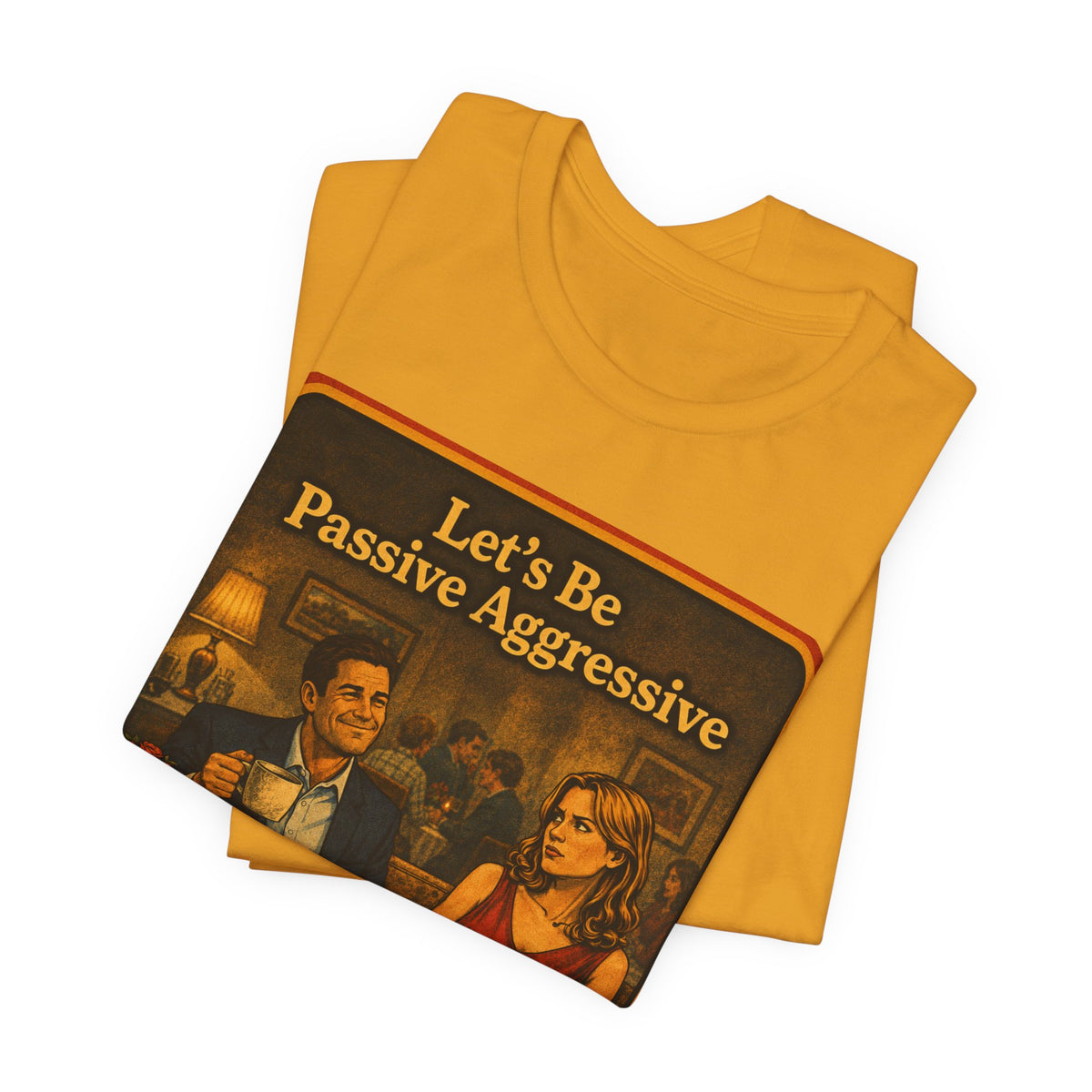 Let's Be Passive Aggressive Unisex Tee in Mustard, view 3