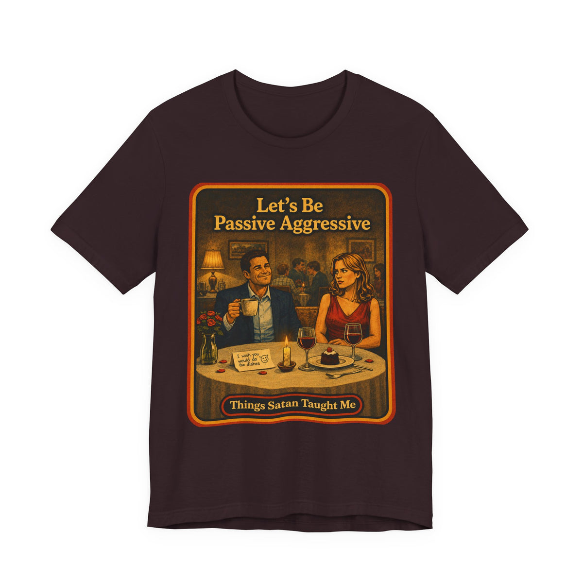Let's Be Passive Aggressive Unisex Tee in Oxblood Black, front