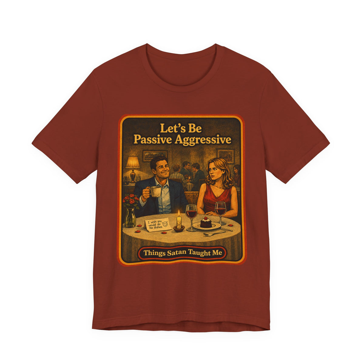 Let's Be Passive Aggressive Unisex Tee in Rust, front