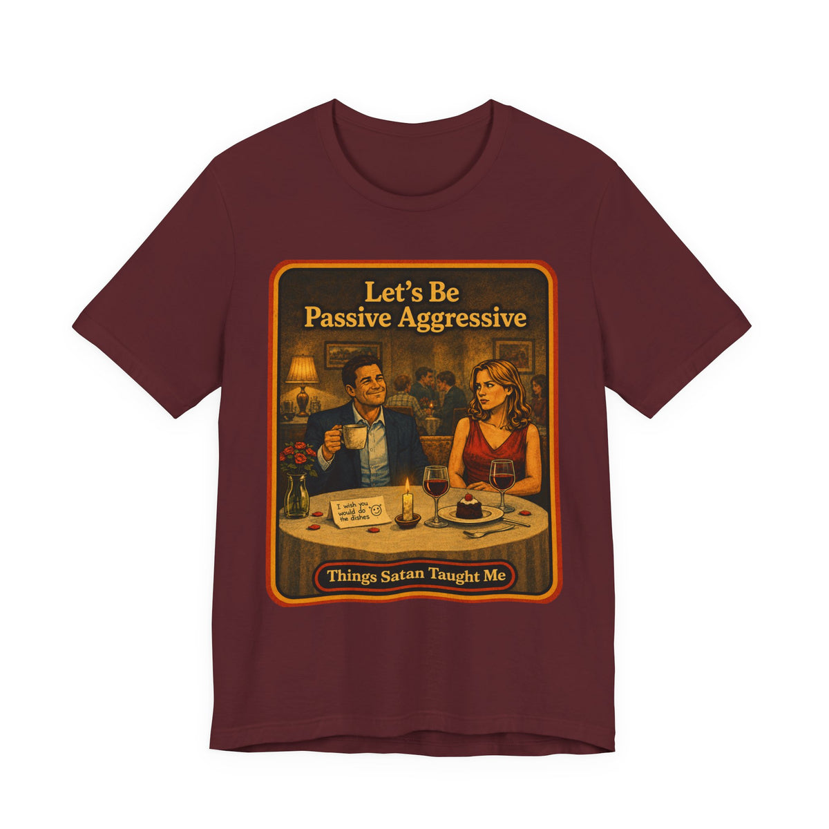 Let's Be Passive Aggressive Unisex Tee in Maroon, front