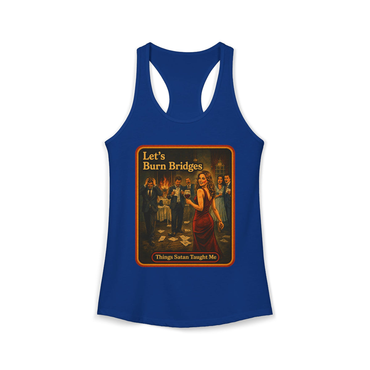 Let's Burn Bridges Racerback Tank in Royal, front