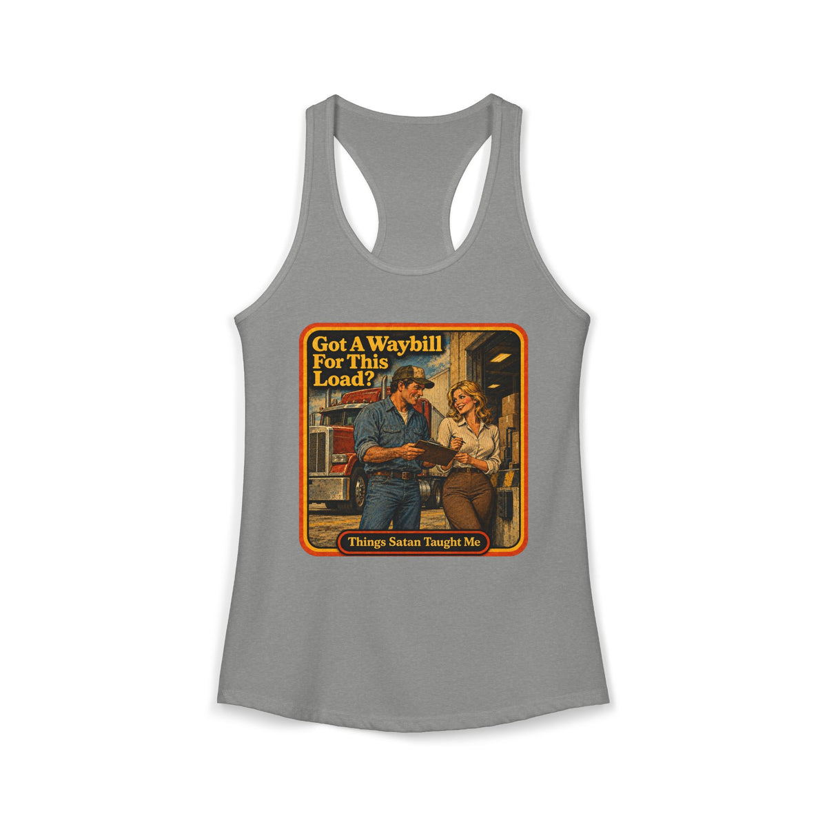 Got A Waybill For This Load Women's Racerback Tank | Things Satan Taught Me in Heather Grey, front