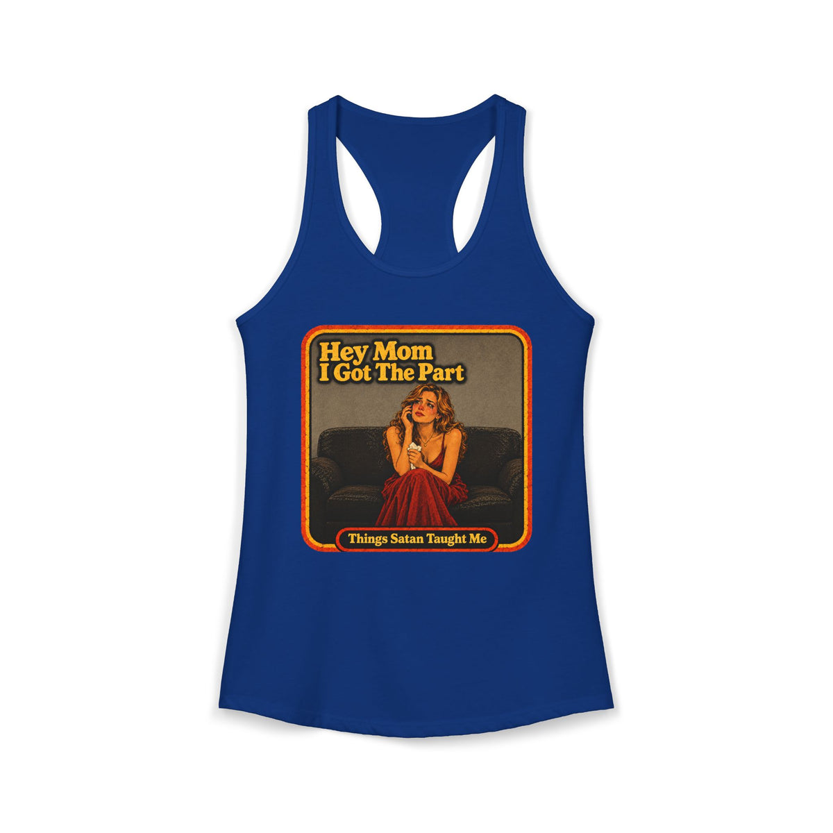 Hey Mom I Got The Part Women's Racerback Tank | Things Satan Taught Me in Royal, front