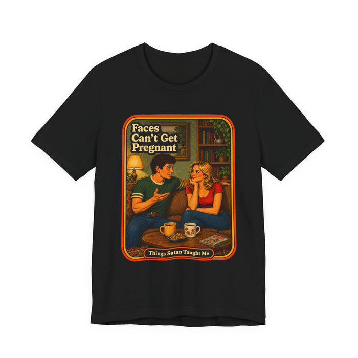 Faces Can't Get Pregnant Unisex Tee in black