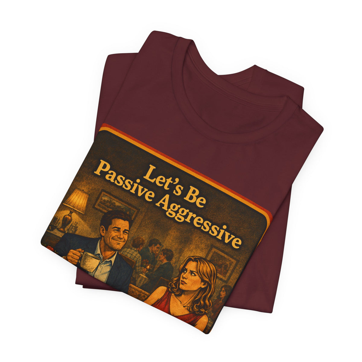 Let's Be Passive Aggressive Unisex Tee in Maroon, view 3