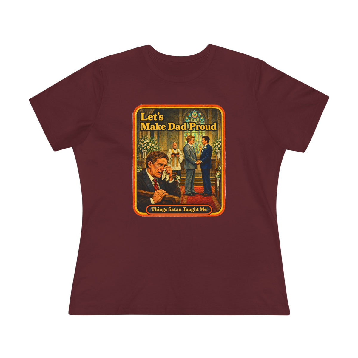 Let's Make Dad Proud Women's Tee in Maroon, front