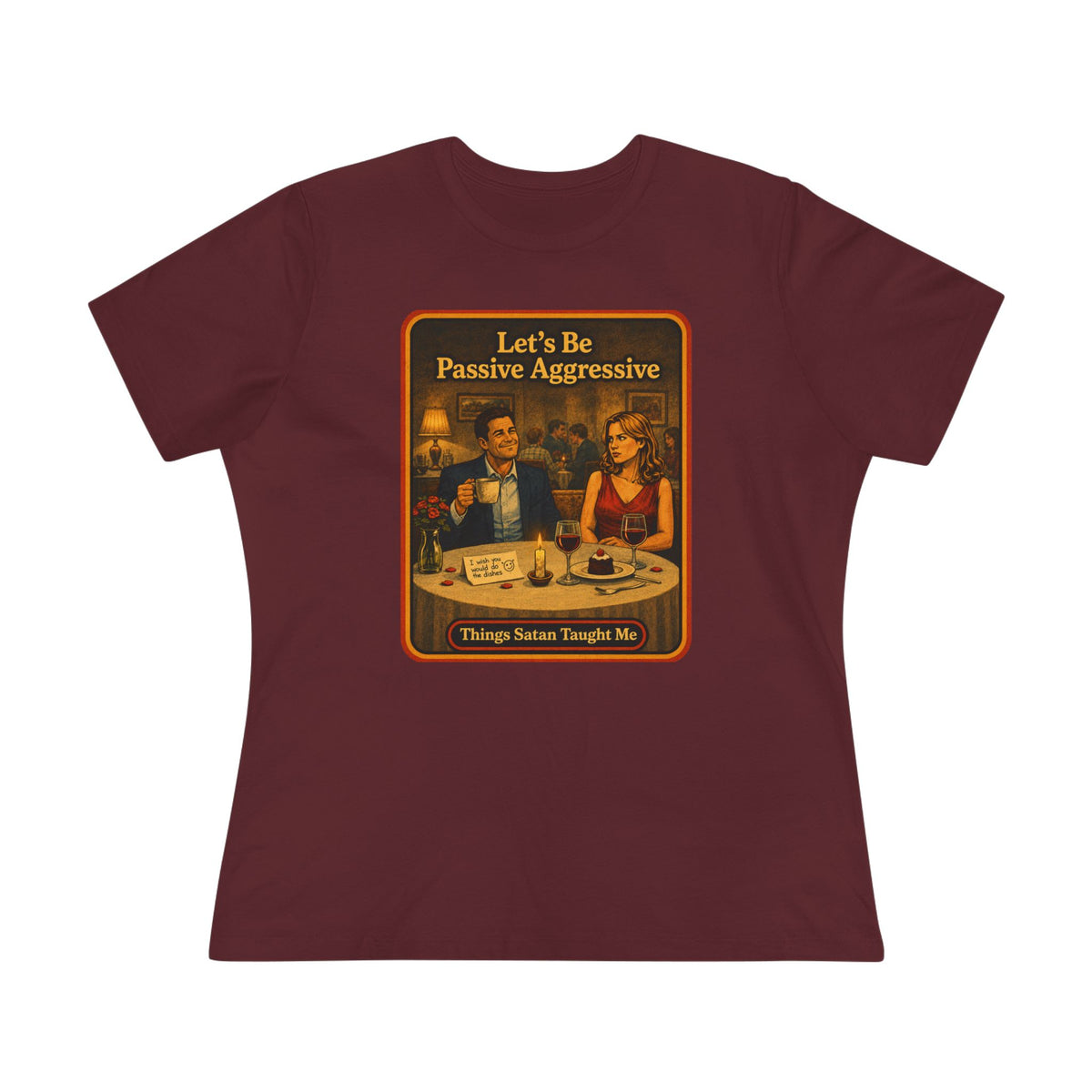 Let's Be Passive Aggressive Women's Tee in Maroon, front