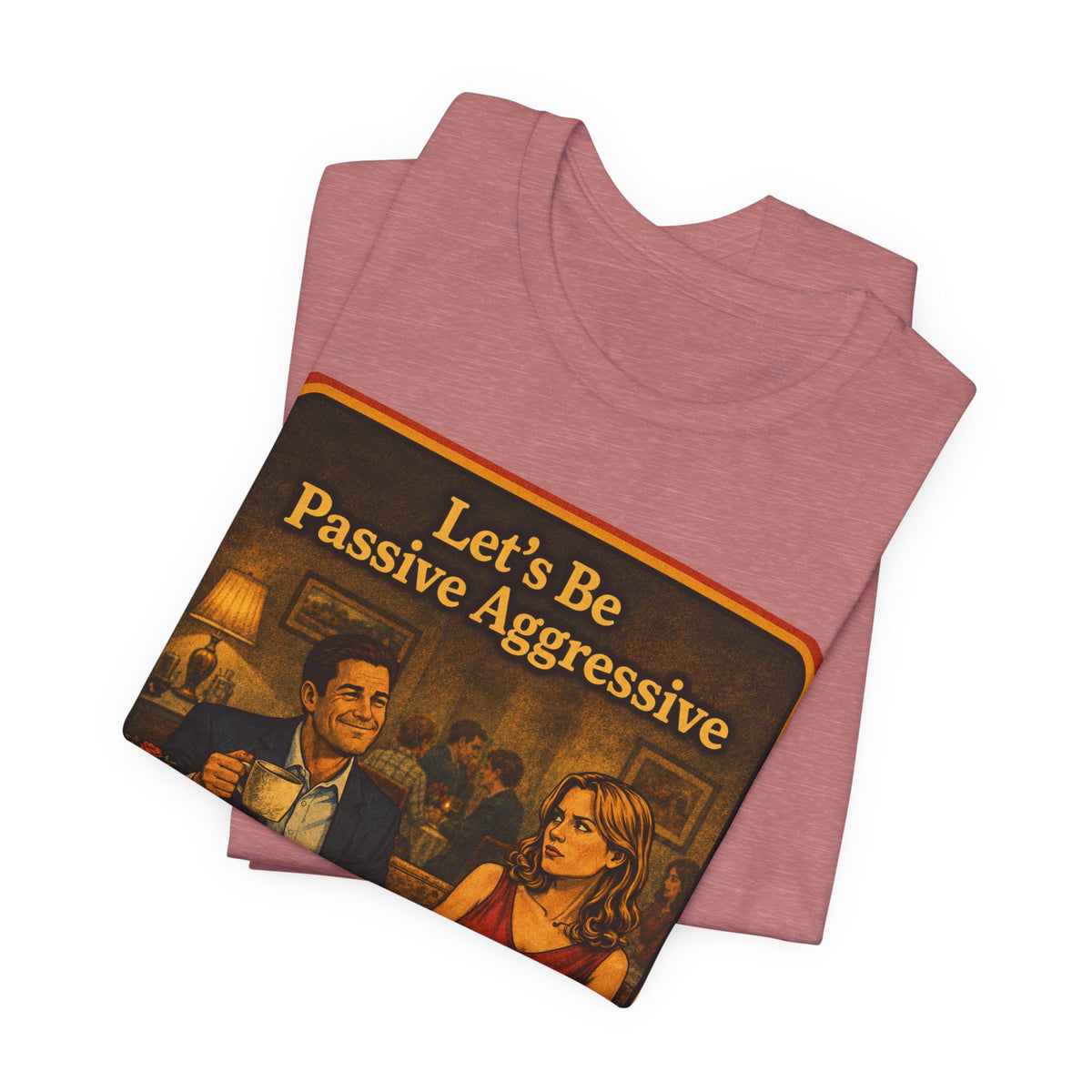 Let's Be Passive Aggressive Unisex Tee in Heather Mauve, view 3