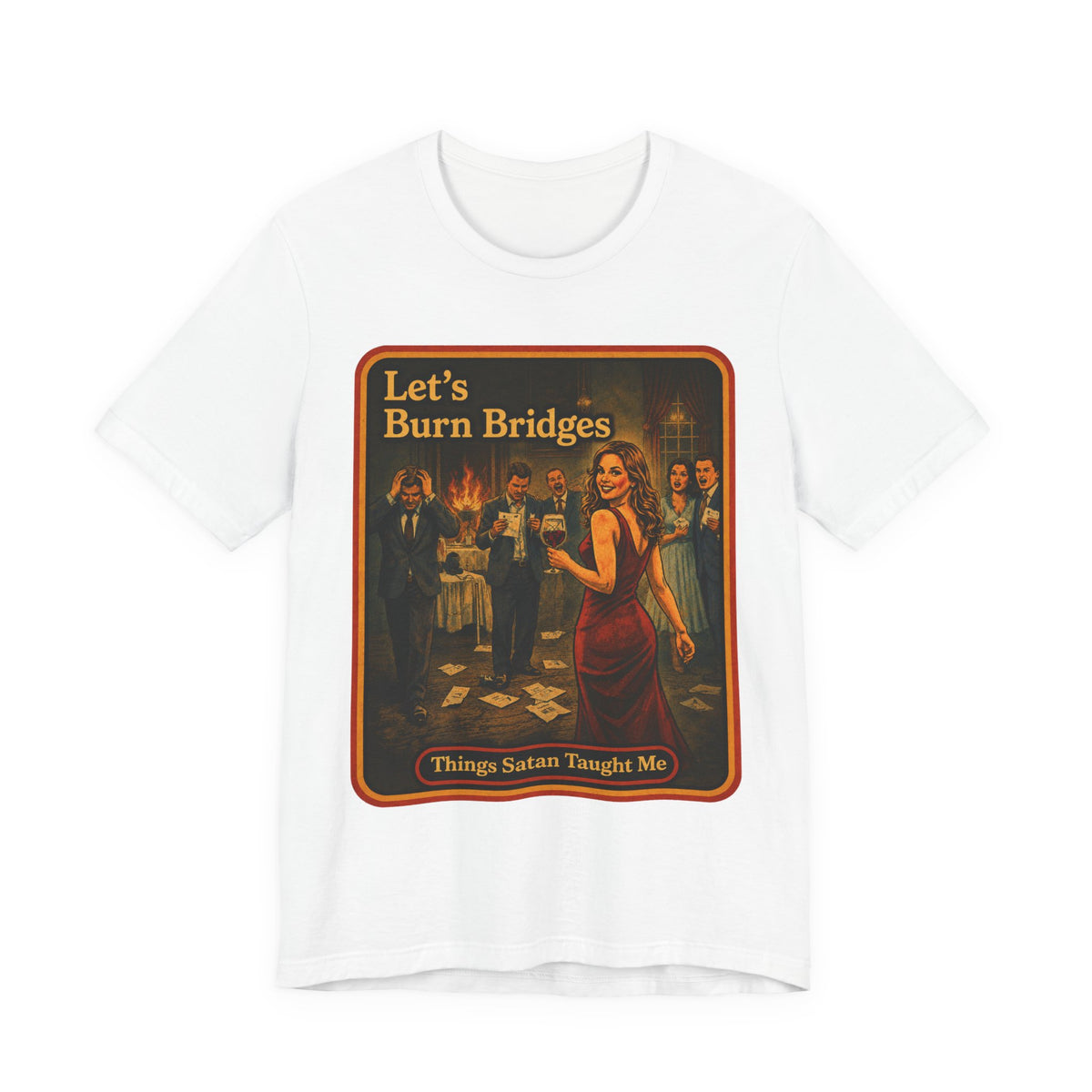 Let's Burn Bridges Unisex Tee in White, front