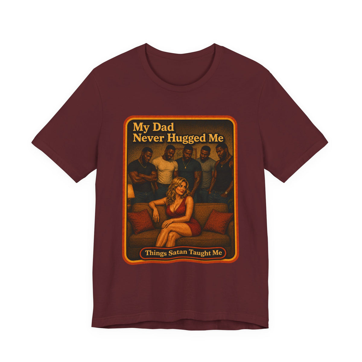 My Dad Never Hugged Me Unisex Tee in Maroon, front