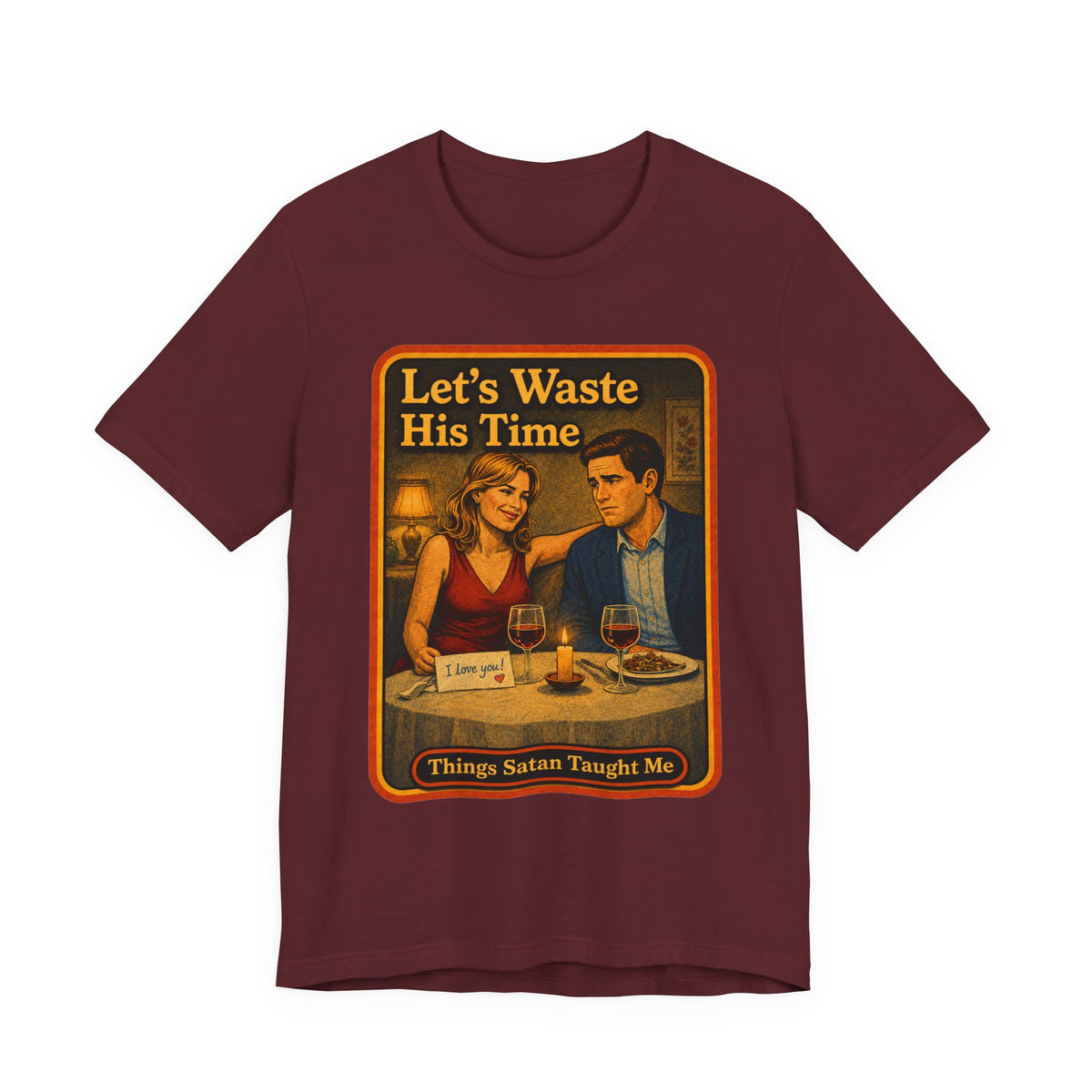 Let's Waste His Time Unisex Tee in Maroon, front
