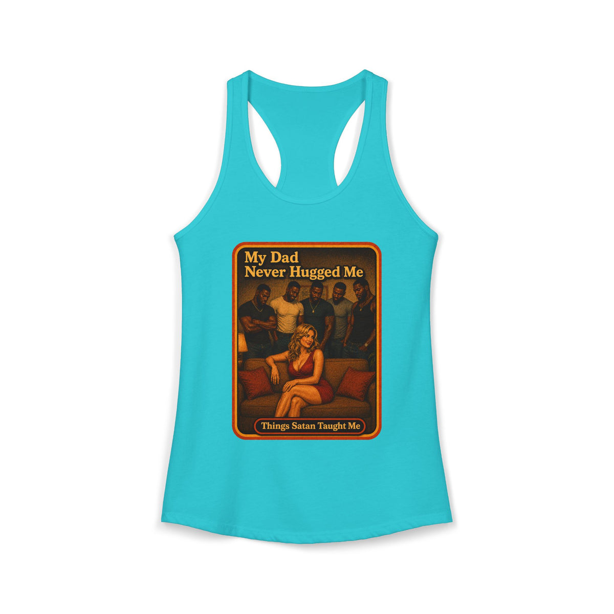 My Dad Never Hugged Me Racerback Tank in Tahiti Blue, front
