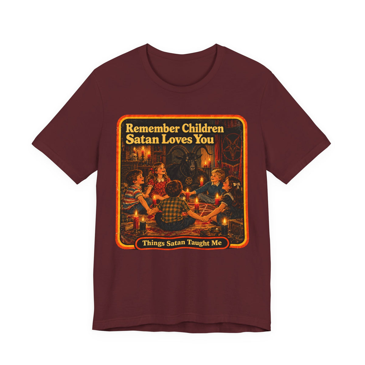 Remember Children. Satan Loves You Unisex Tee in Maroon, front