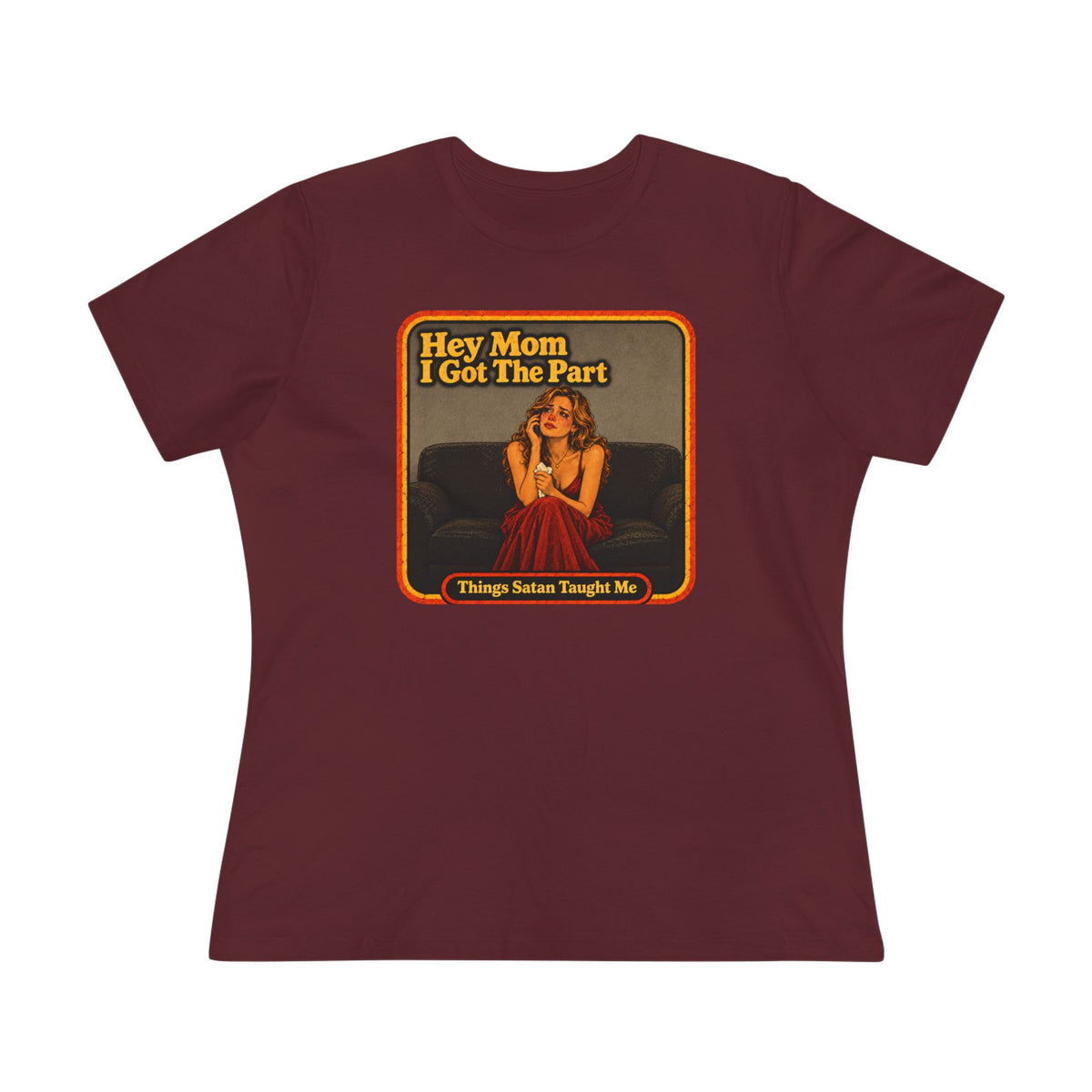Hey Mom I Got The Part Women's Cotton Tee | Things Satan Taught Me in Maroon, front
