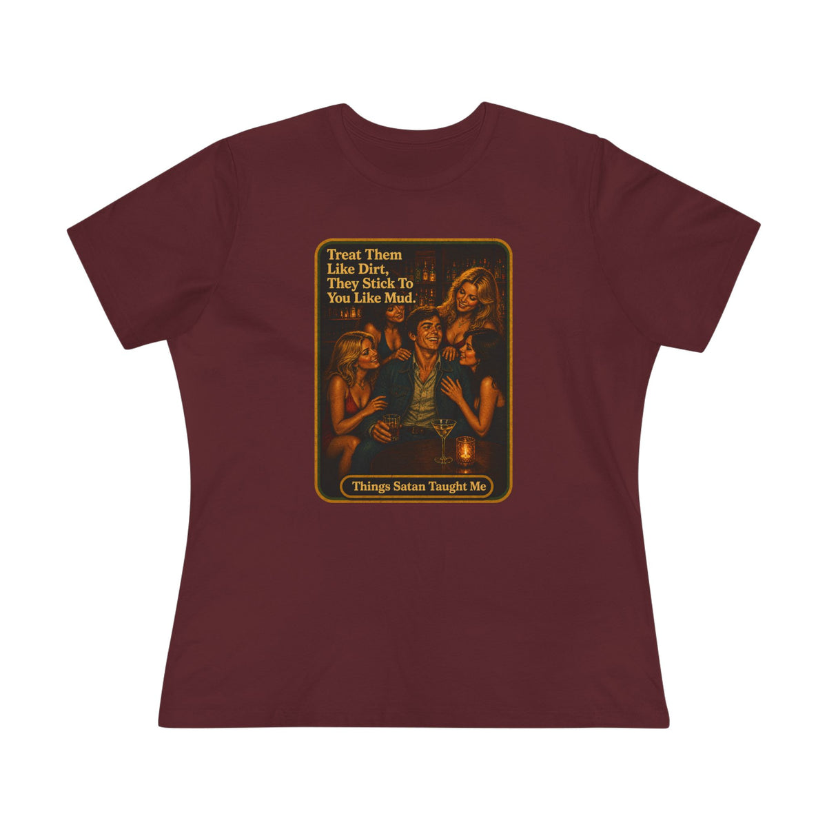 Treat Them Like Dirt Women's Tee in Maroon, front