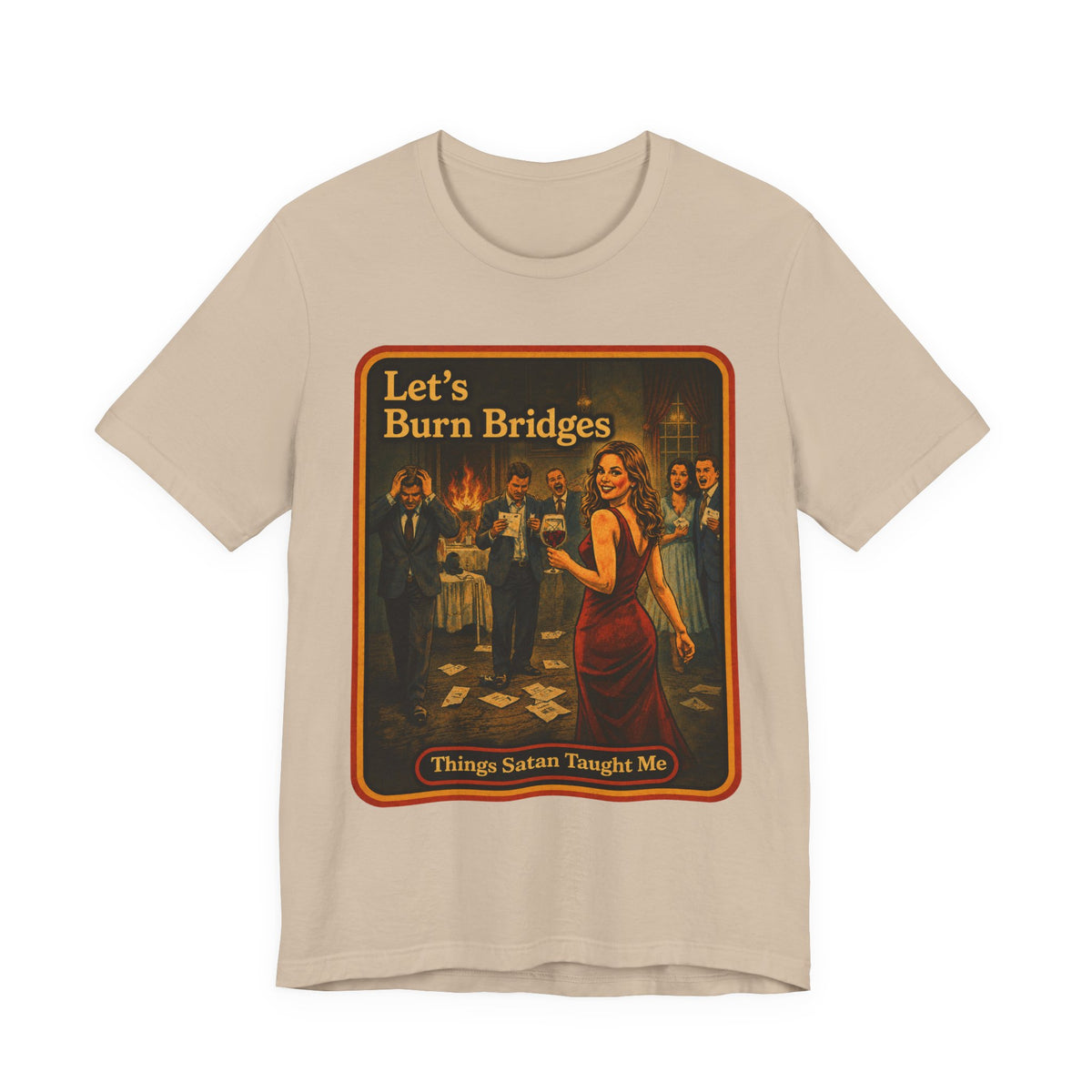 Let's Burn Bridges Unisex Tee in Tan, front