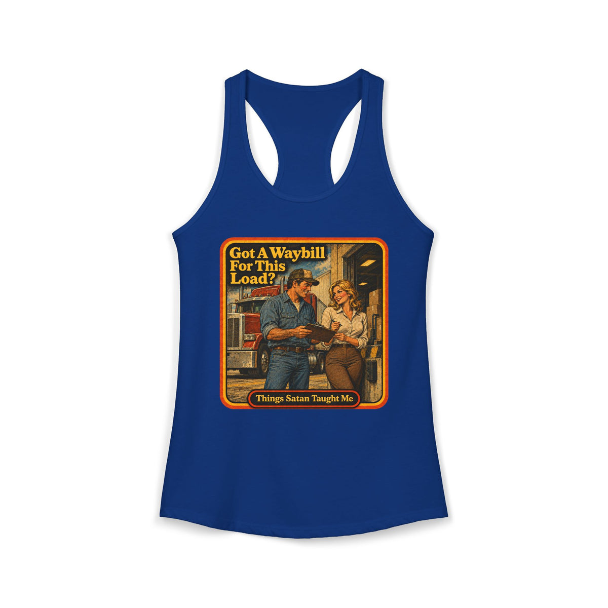 Got A Waybill For This Load Women's Racerback Tank | Things Satan Taught Me in Royal, front