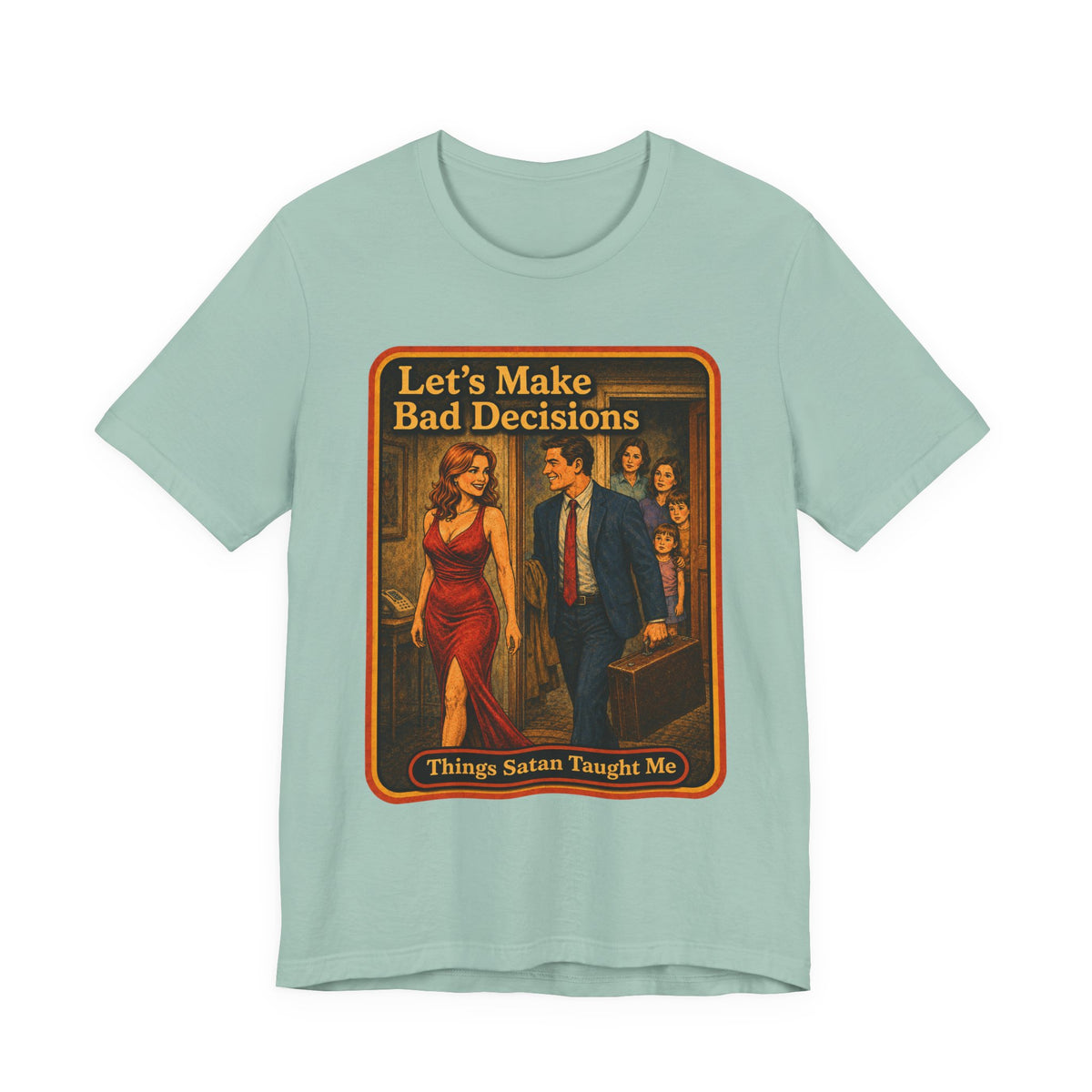 Let's Make Bad Decisions Unisex Tee in Dusty Blue, front