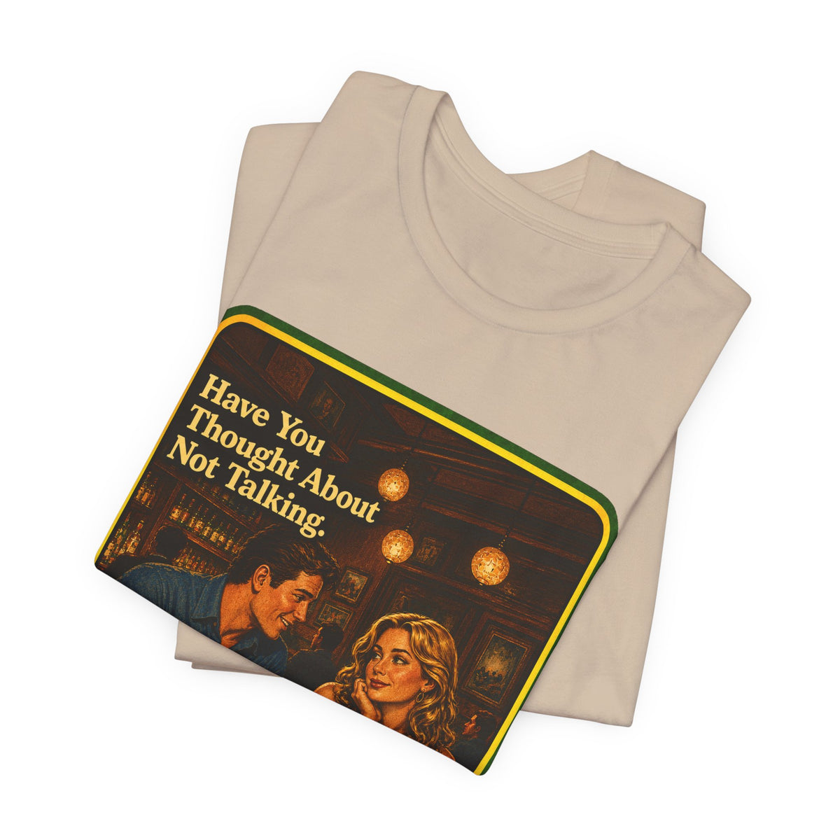 Have You Thought About Not Talking Unisex Tee in Tan, view 3