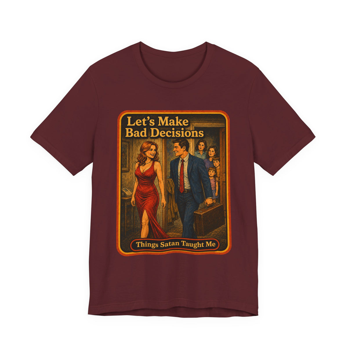 Let's Make Bad Decisions Unisex Tee in Maroon, front