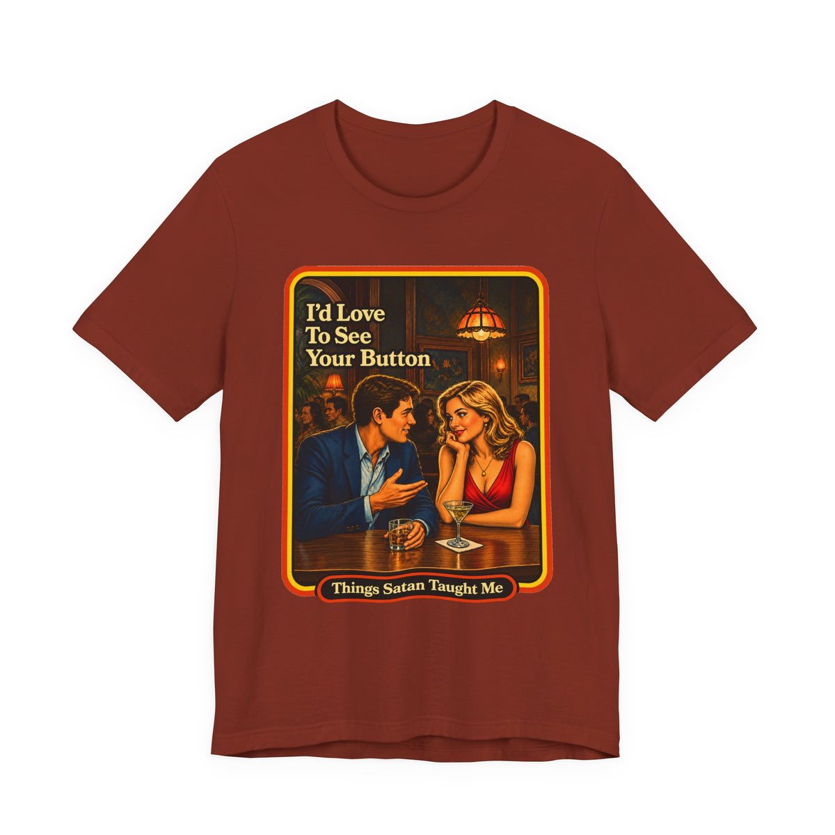 I'd Love To See Your Button Unisex Tee in Rust, front