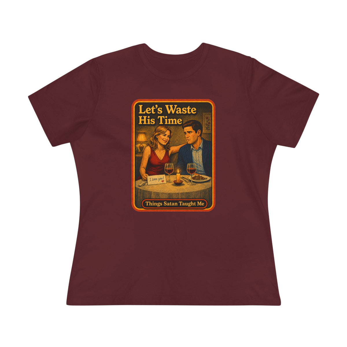 Let's Waste His Time Women's Tee in Maroon, front
