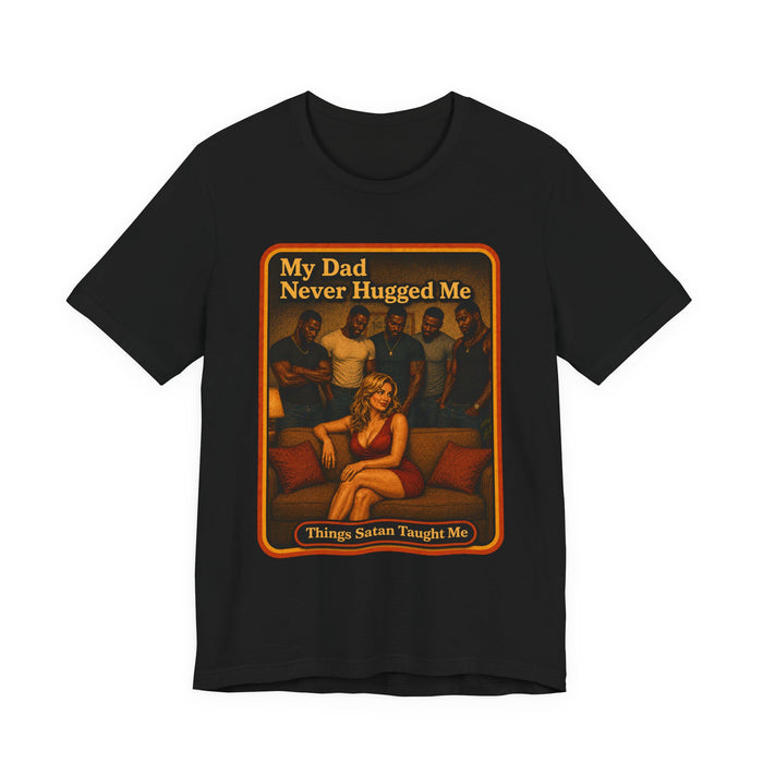 My Dad Never Hugged Me Unisex Tee in black