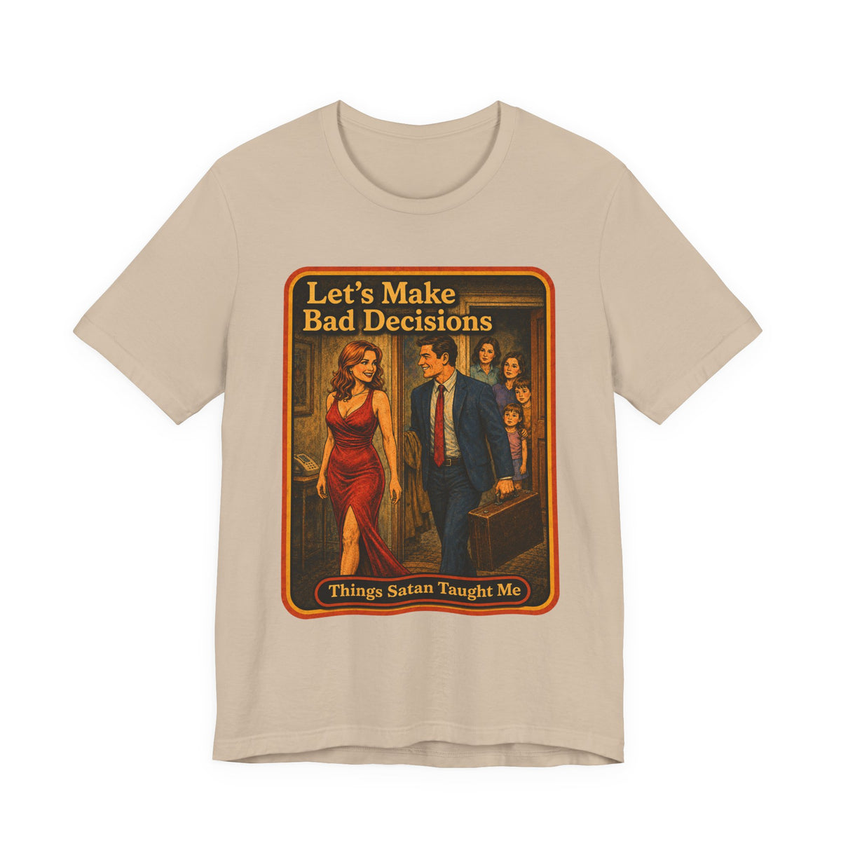 Let's Make Bad Decisions Unisex Tee in Tan, front