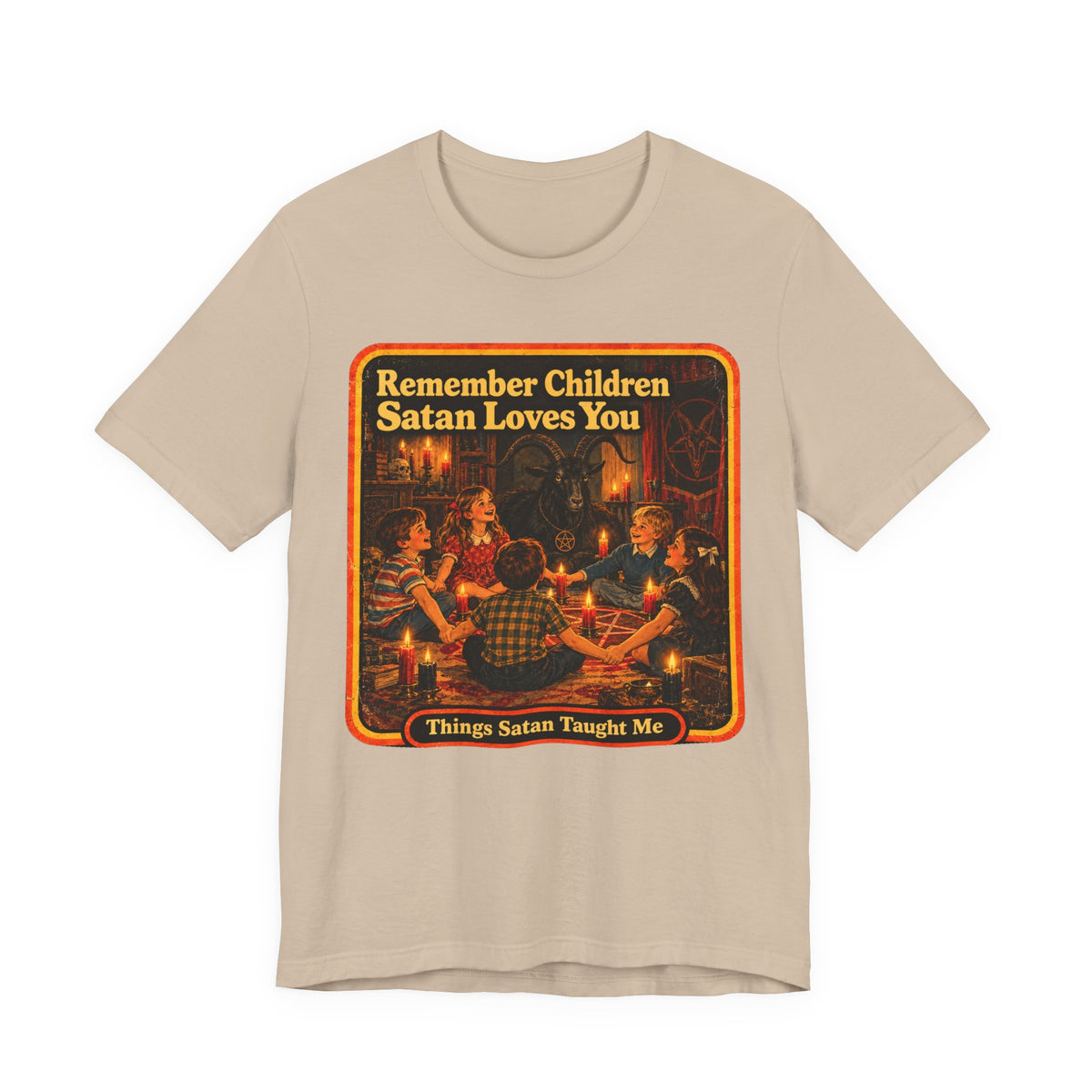 Remember Children. Satan Loves You Unisex Tee in Tan, front