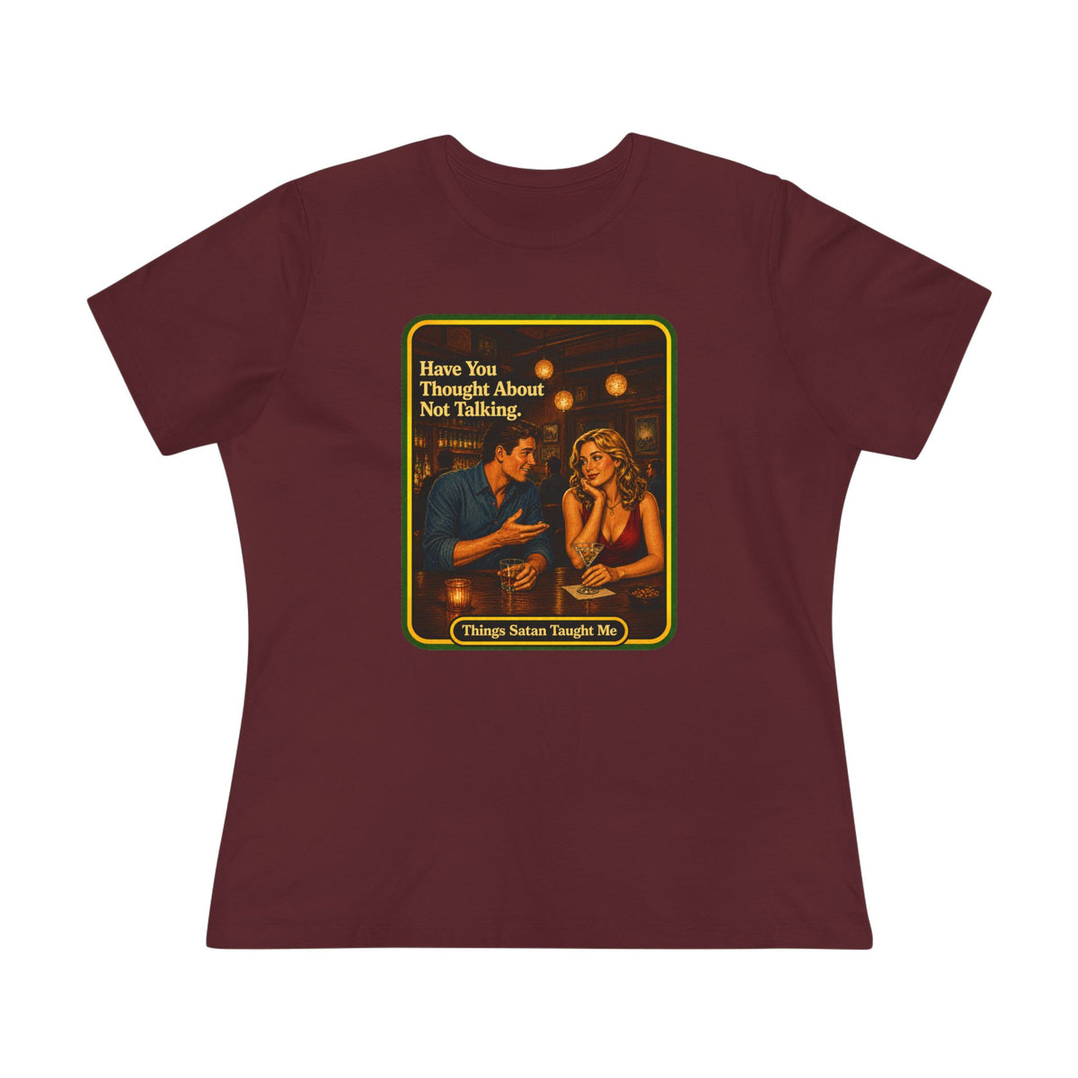 Have You Thought About Not Talking Women's Tee in Maroon, front