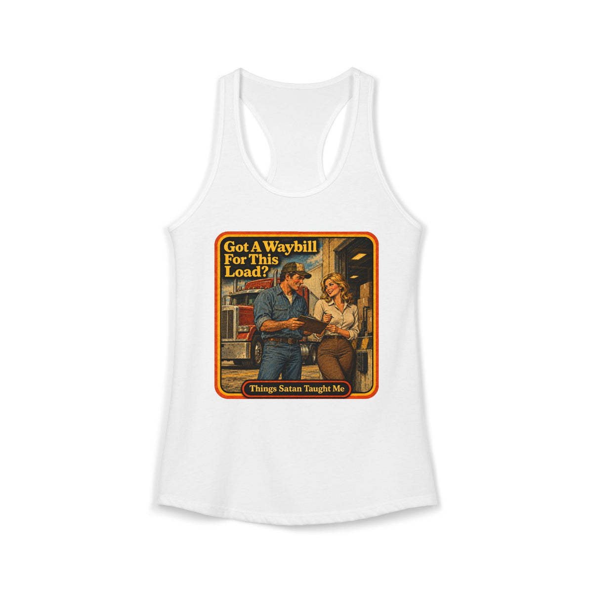 Got A Waybill For This Load Women's Racerback Tank | Things Satan Taught Me in White, front