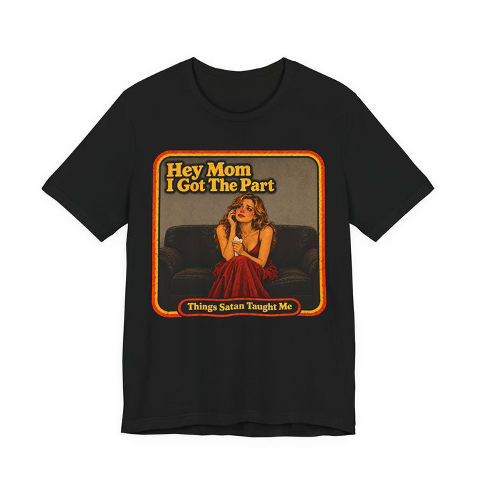 Hey Mom, I Got The Part Unisex Tee in black