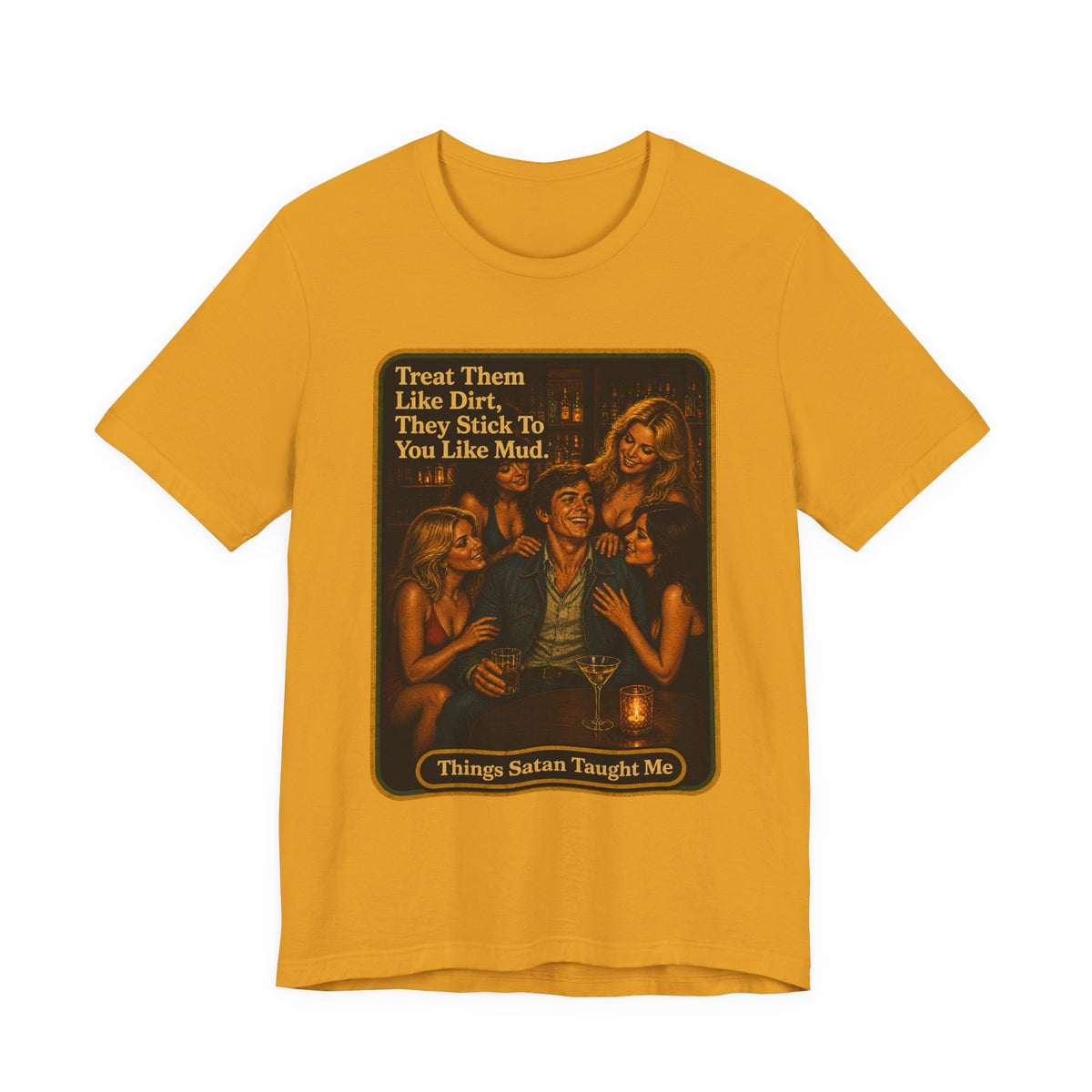 Treat Them Like Dirt Unisex Tee in Mustard, front