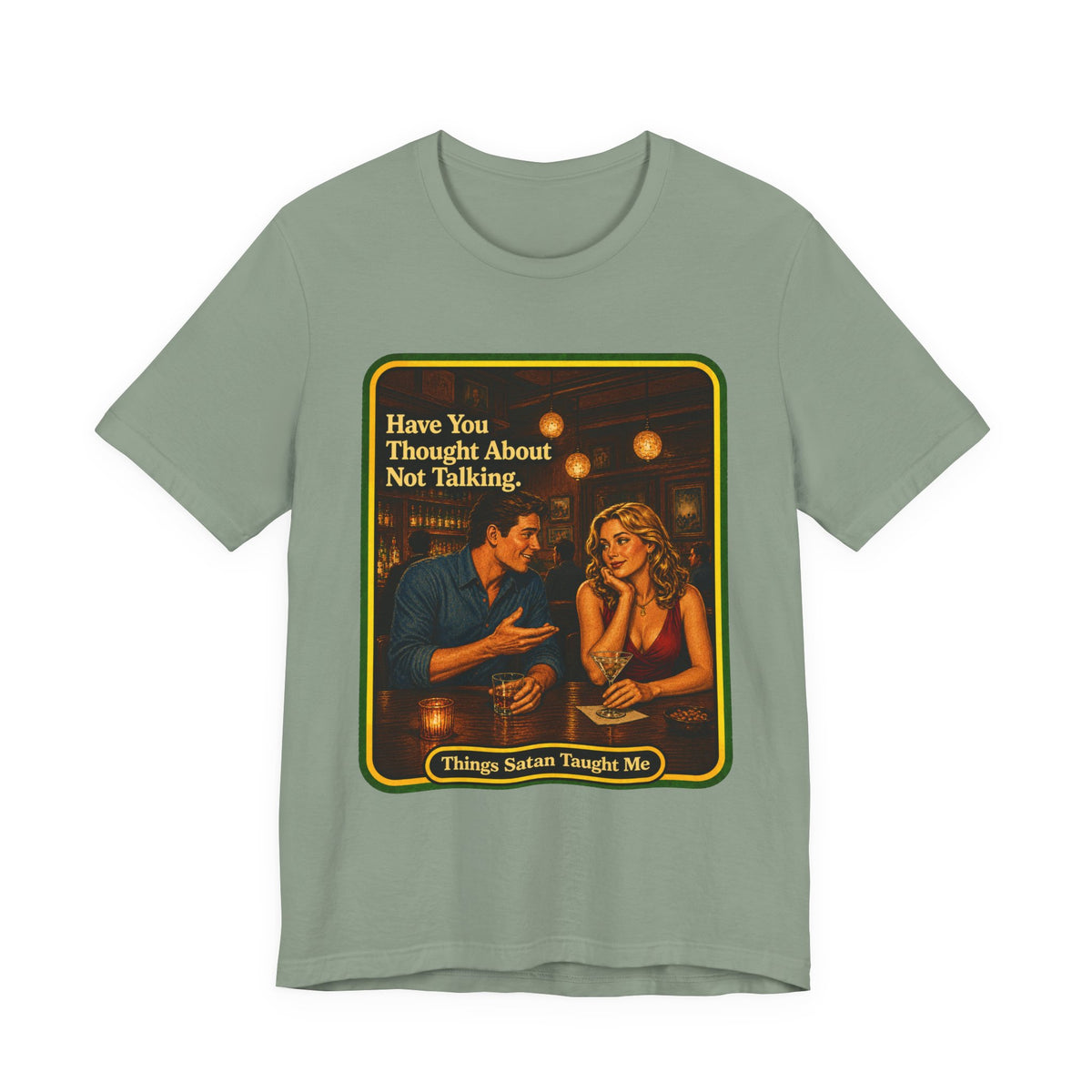 Have You Thought About Not Talking Unisex Tee in Sage, front