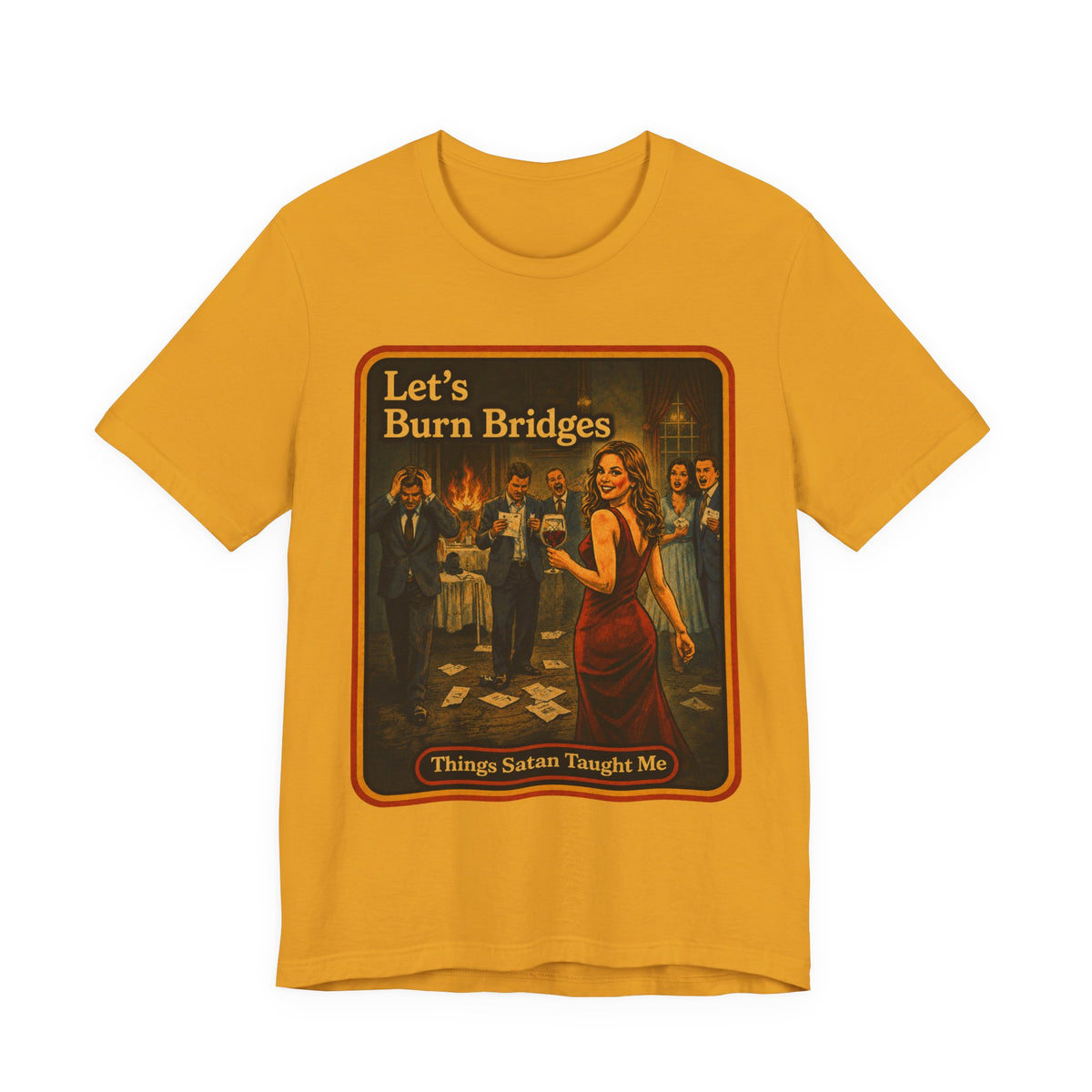 Let's Burn Bridges Unisex Tee in Mustard, front