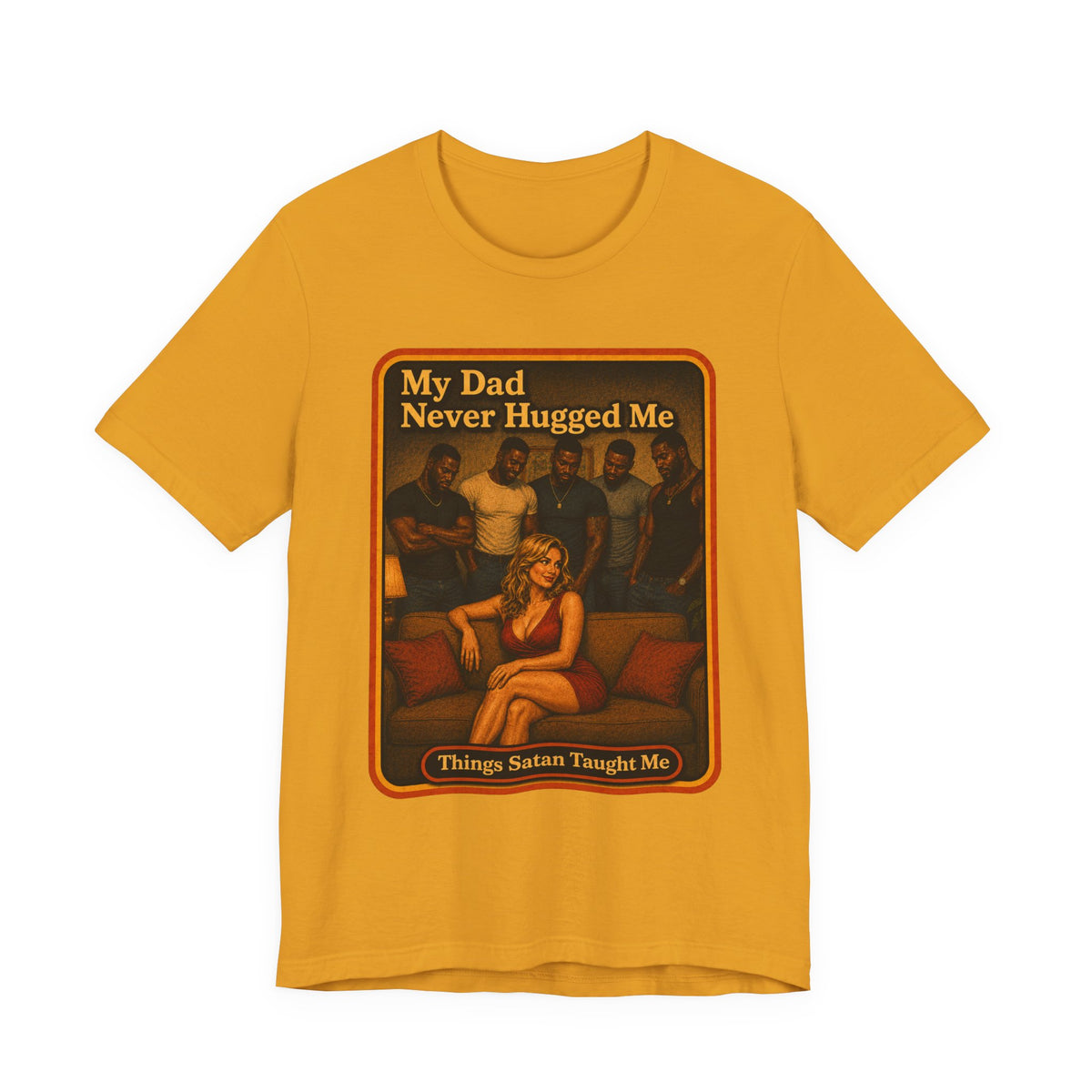 My Dad Never Hugged Me Unisex Tee in Mustard, front