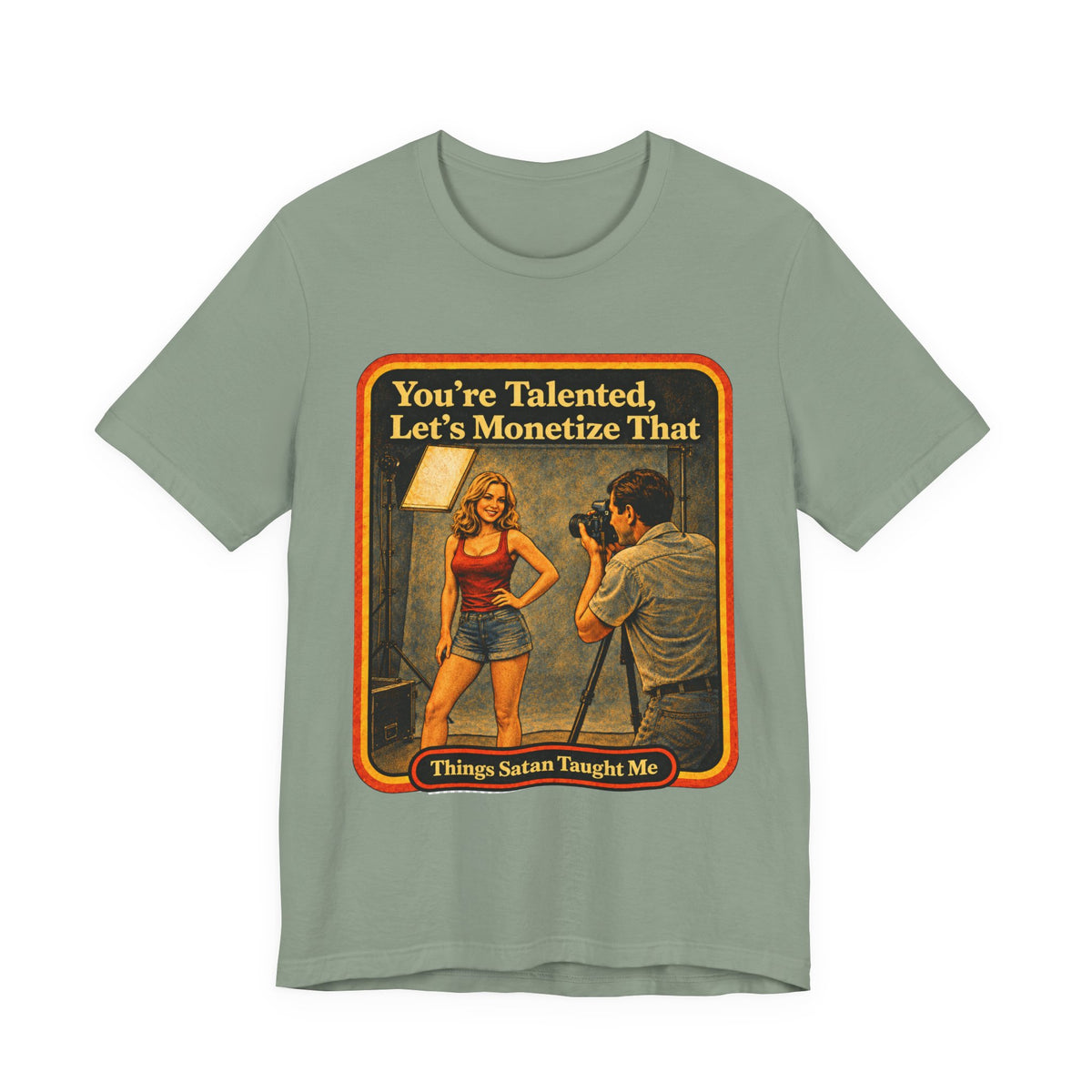 You're Talented, Let's Monetize That Unisex Tee in Sage, front