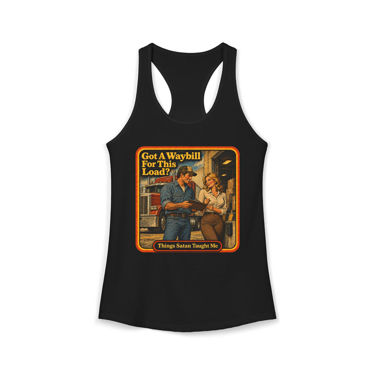 Got A Waybill For This Load Women's Racerback Tank | Things Satan Taught Me  in Black, front