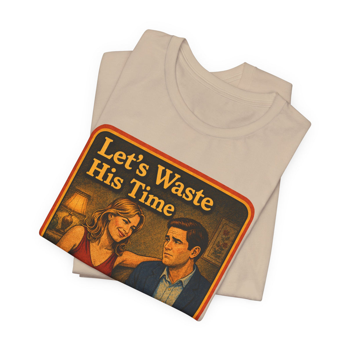 Let's Waste His Time Unisex Tee in Tan, view 3