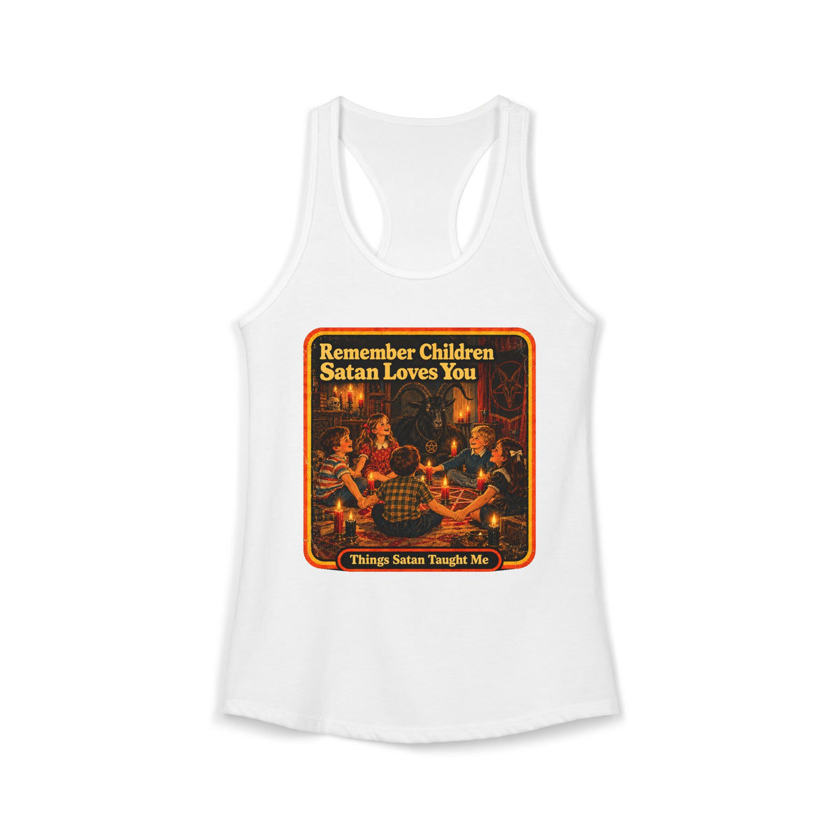 Remember Children Satan Loves You Women's Racerback Tank | Things Satan Taught Me  in White, front